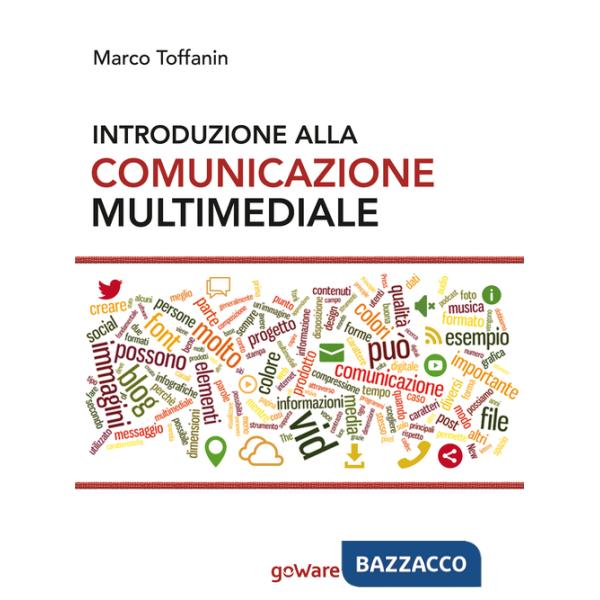 Introduzione alla comunicazione multimediale. Percorsi, strumenti e risorse per la progettazione e realizzazione di contenuti mu