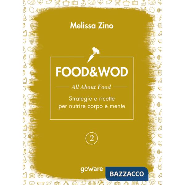 Food&Wod. Vol. 2: All about food. Strategie e ricette per nutrire corpo e mente