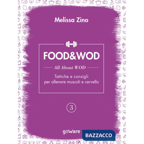Food&Wod. Vol. 3: All about wod. Tattiche e consigli per allenare muscoli e cervello