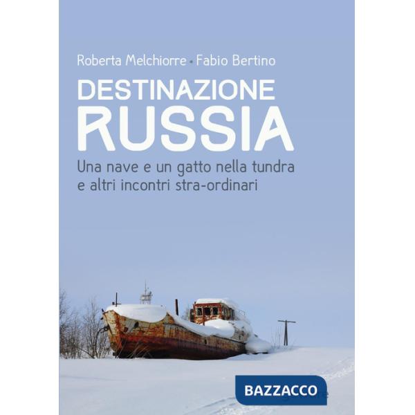 Destinazione Russia. Una nave e un gatto nella tundra e altri incontri stra-ordinari