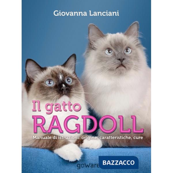 Gatto Ragdoll. Manuale di istruzioni. Origine, caratteristiche, cure (Il)