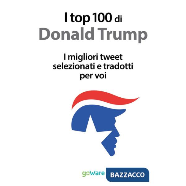 Top 100 di Donald Trump. I migliori tweet selezionati e tradotti per voi (I)