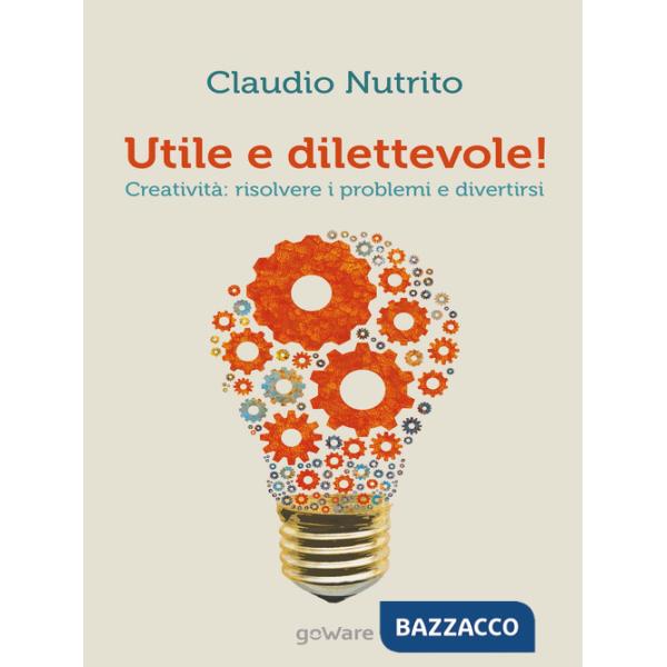 Utile e dilettevole! Creatività: risolvere i problemi e divertirsi