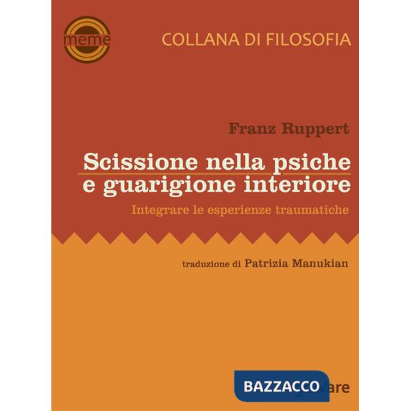 Scissione nella psiche e guarigione interiore. Integrare le esperienze traumatiche