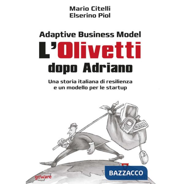 Adaptive business model. L'Olivetti dopo Adriano. Una storia italiana di resilienza e un modello per le startup