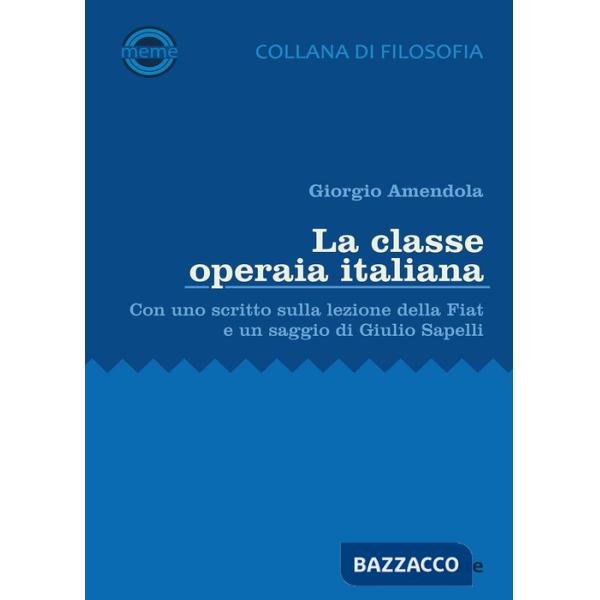 Classe operaia italiana. Con uno scritto sulla lezione della FIAT e un saggio di Giulio Sapelli (La)