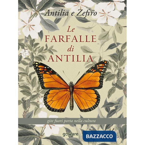Farfalle di Antilla. Gite fuori porta nella cultura (Le)