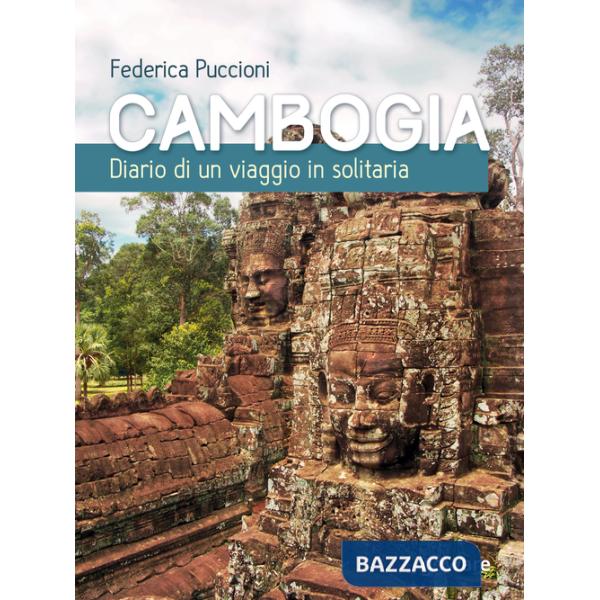 Cambogia. Diario di un viaggio in solitaria