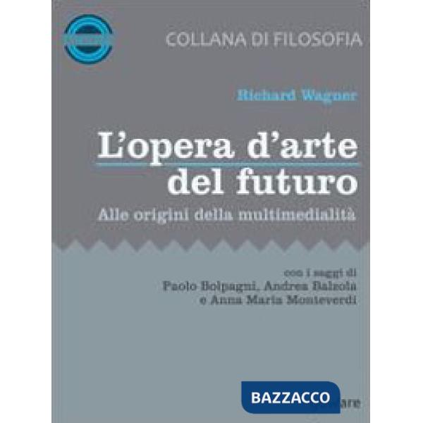 Opera d'arte del futuro. Alle origini della multimedialità (L')