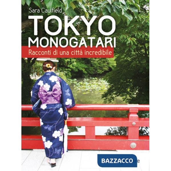 Tokyo Monogatari. Racconti di una città incredibile