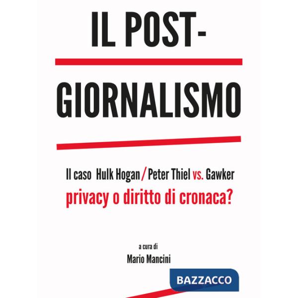Post-giornalismo. Il caso Hulk Hogan/Peter Thiel vs. Gawker. Privacy o diritto di cronaca? (Il)