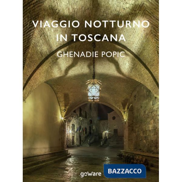 Viaggio notturno in Toscana