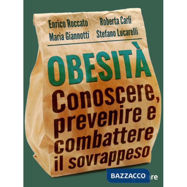 Obesità. Conoscere, prevenire e combattere il sovrappeso e le sue malattie