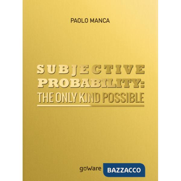 Subjective probability: the only kind possible