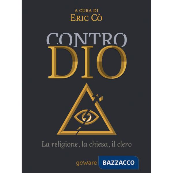 Contro Dio. La religione, la Chiesa, il clero