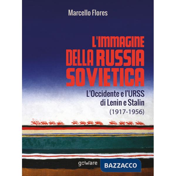 L'immagine della Russia sovietica. L'Occidente e l'URSS di Lenin e Stalin (1917-1956)