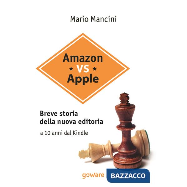 Amazon vs Apple. Breve storia della nuova editoria. A 10 anni dal Kindle