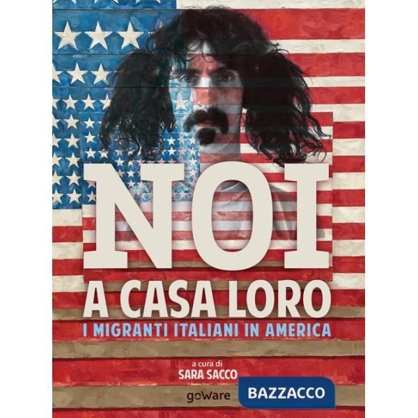 Noi a casa loro. I migranti italiani in America