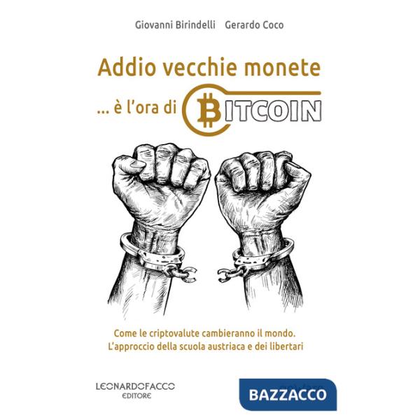 Addio vecchie monete... è l'ora di Bitcoin. Come le criptovalute cambieranno il mondo. L'approccio della scuola austriaca e dei 