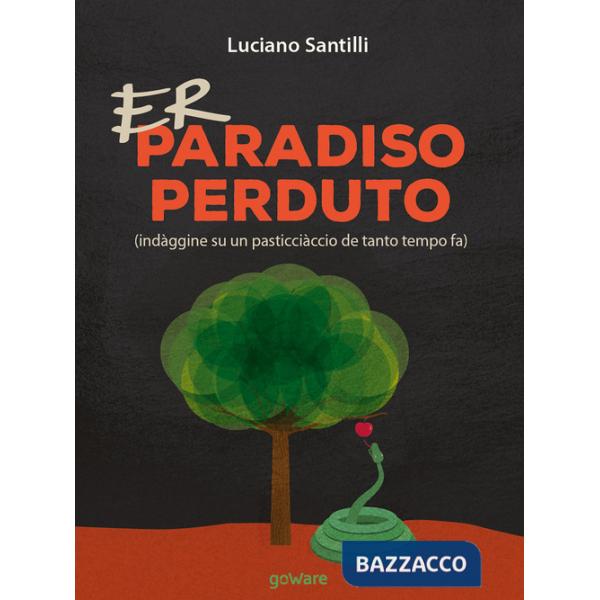 Paradiso perduto (indàggine su un pasticciàccio de tanto tempo fa). Testo romanesco (Er)