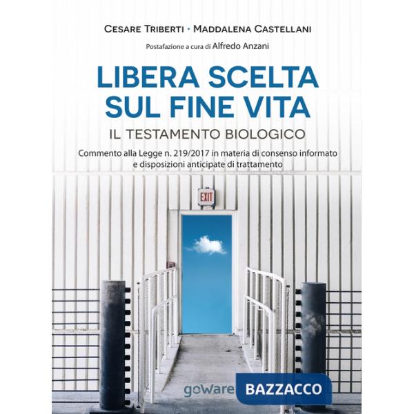 Libera scelta sul fine vita. Il testamento biologico. Commento alla legge n. 219/2017 in materia di consenso informato e disposi