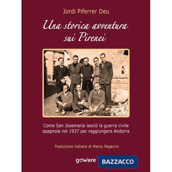 Storica avventura sui Pirenei. Come san Josemaría lasciò la guerra civile spagnola nel 1937 per raggiungere Andorra (Una)