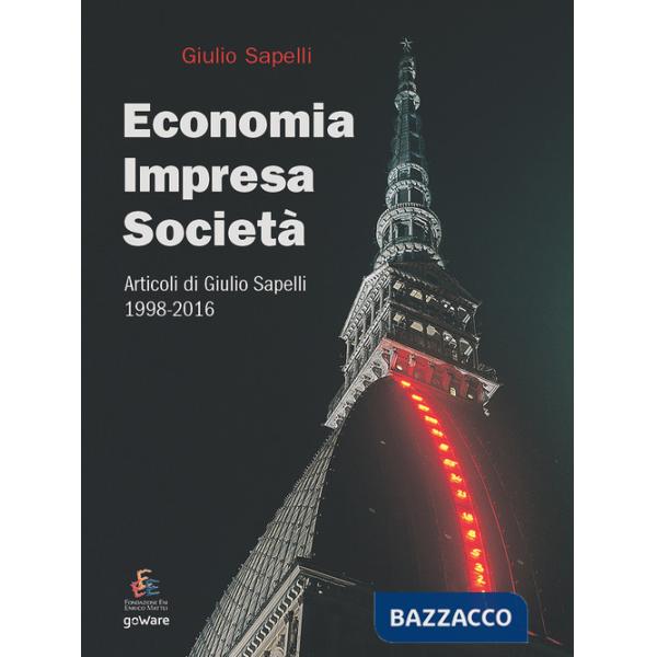Economia, impresa, società. Articoli di Giulio Sapelli 1998-2016