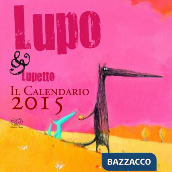 Lupo & Lupetto. Il calendario 2015. Ediz. illustrata