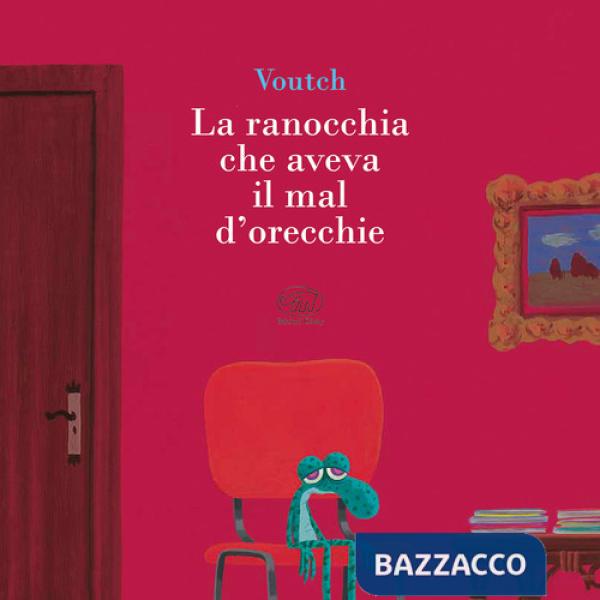 Ranocchia che aveva il mal d'orecchie. Ediz. a colori (La)