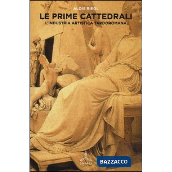 Prime cattedrali. L'industria artistica tardoromana (Le)