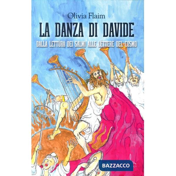 Danza di Davide. Dalla lettura dei salmi alle lettere del cosmo (La)