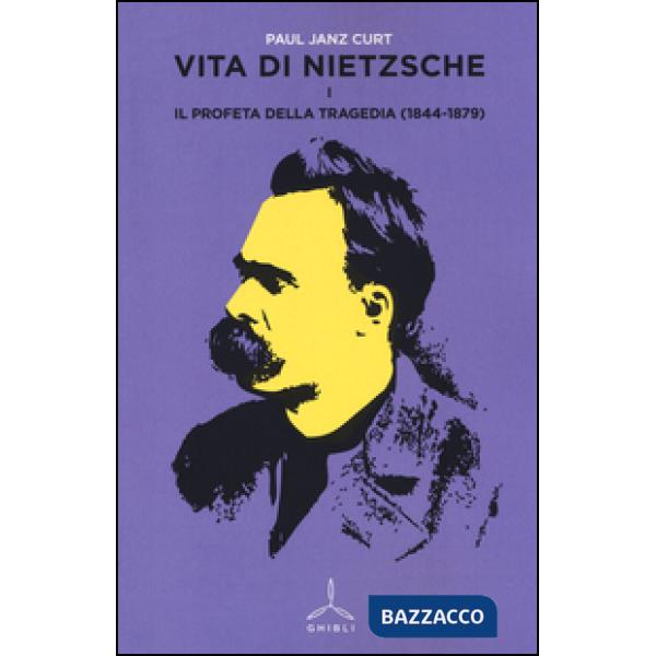 Vita di Nietzsche. Vol. 1: Il profeta della tragedia (1844-1879)
