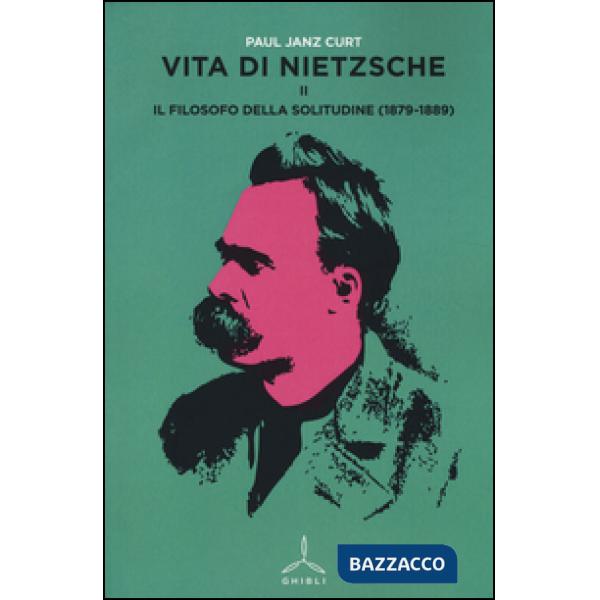 Vita di Nietzsche. Vol. 2: Il filosofo della solitudine (1879-1889)