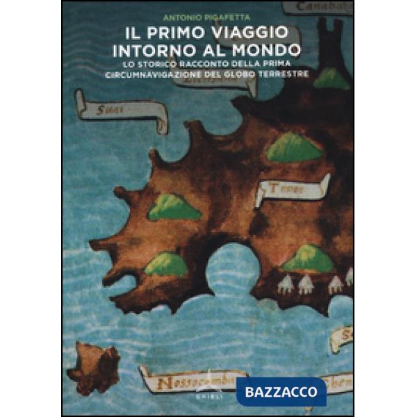 Primo viaggio intorno al mondo. Lo storico racconto della prima circumnavigazione del globo terrestre (Il)