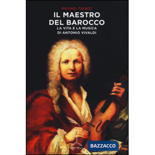 Maestro del barocco. La vita e la musica di Antonio Vivaldi (Il)