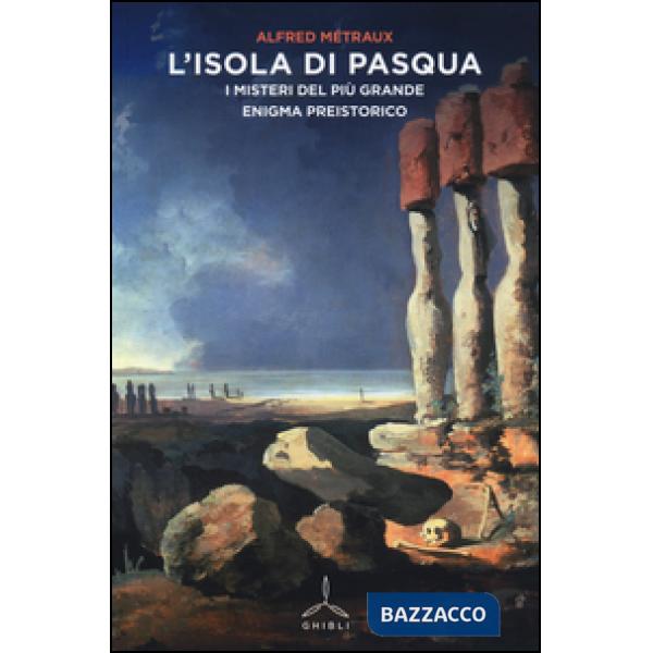 Isola di Pasqua. I misteri del più grande enigma preistorico (L')