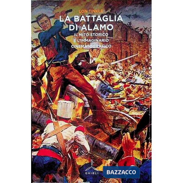 Battaglia di Alamo. Il mito storico e l'immaginario cinematografico (La)