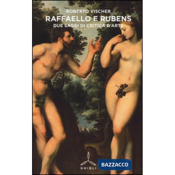 Raffaello e Rubens. Due saggi di critica d'arte
