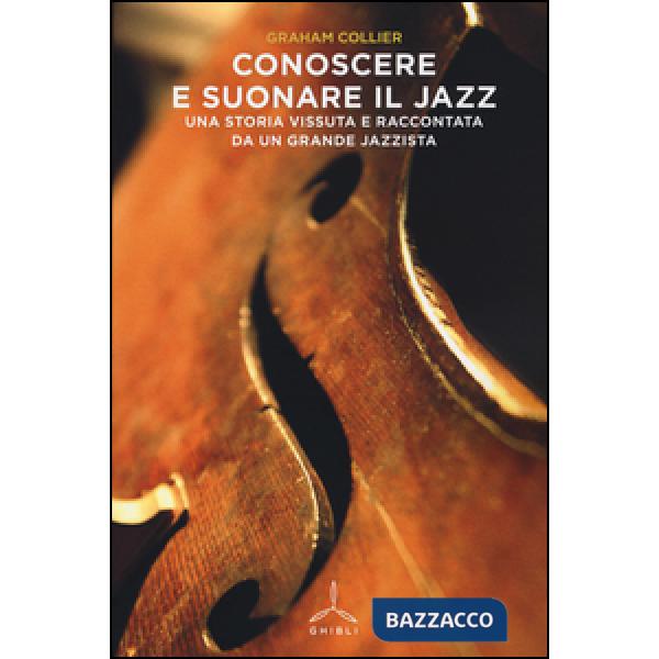 Conoscere e suonare il jazz. Una storia vissuta e raccontata da un grande jazzista