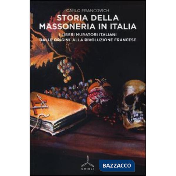 Storia della massoneria in Italia. I Liberi Muratori italiani dalle origini alla Rivoluzione francese