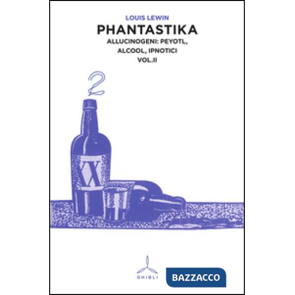 Phantastika. Vol. 2: Allucinogeni: Peyotl, alcool, ipnotici