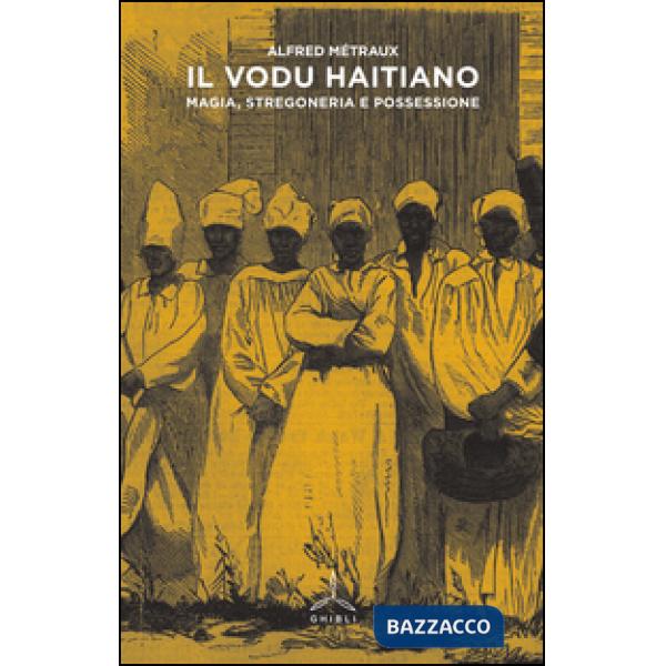 Vodu haitiano. Magia, stregoneria e possessione (Il)