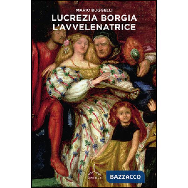 Lucrezia Borgia. L'avvelenatrice