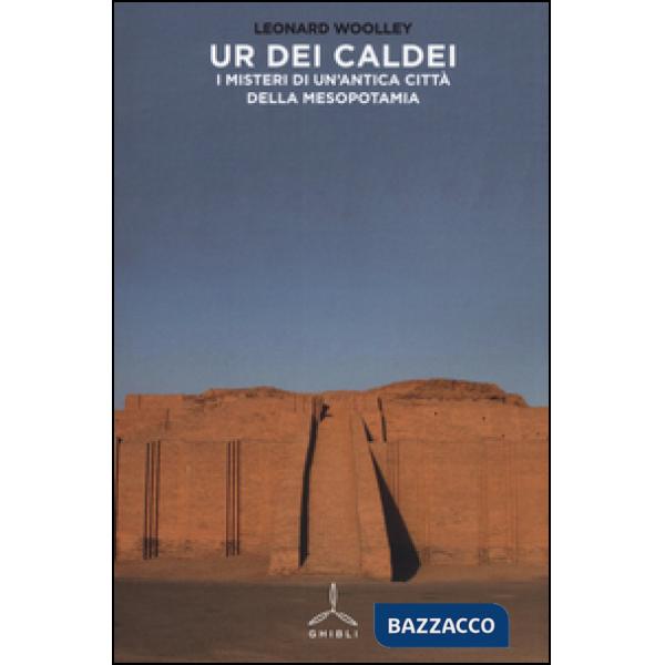 Ur dei Caldei. I misteri di un'antica città della Mesopotamia