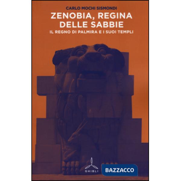 Zenobia, regina delle sabbie. Il regno di Palmira i i suoi templi