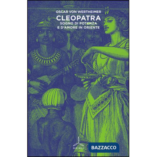 Cleopatra. Sogno di potenza e d'amore in Oriente