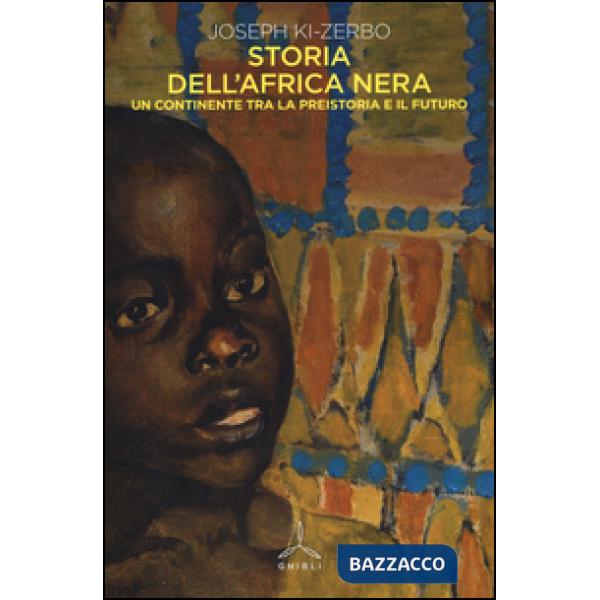 Storia dell'Africa nera. Una continente tra la preistoria e il futuro