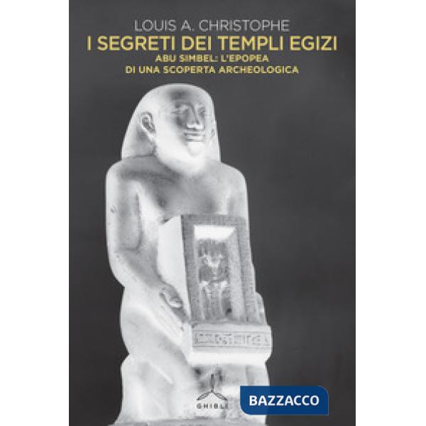 Segreti dei templi egizi. Abu Simbel: l'epopea di una scoperta archeologica (I)