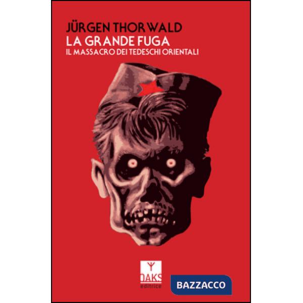 Grande fuga. Il massacro dei tedeschi orientali (La)