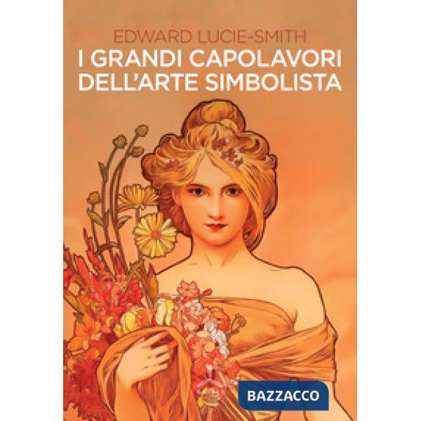 Grandi capolavori dell'arte simbolista. Ediz. illustrata (I)